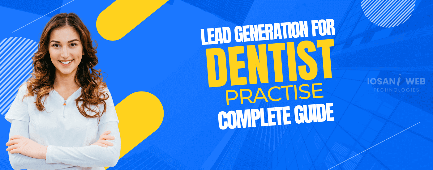 Lead Generation For Dentist Practice: Complete Guide